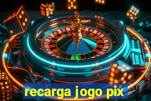 recarga jogo pix