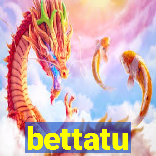 bettatu