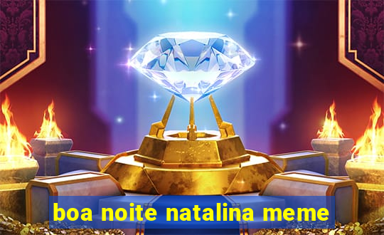 boa noite natalina meme