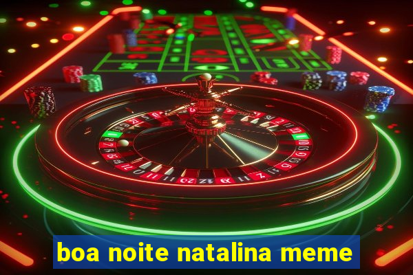 boa noite natalina meme