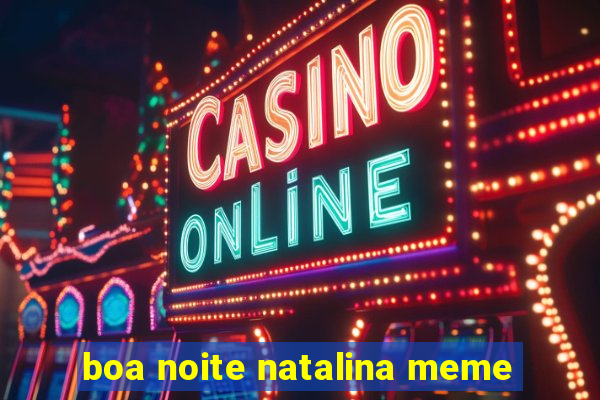 boa noite natalina meme