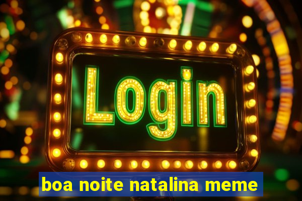 boa noite natalina meme