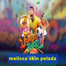 melissa skin pelada