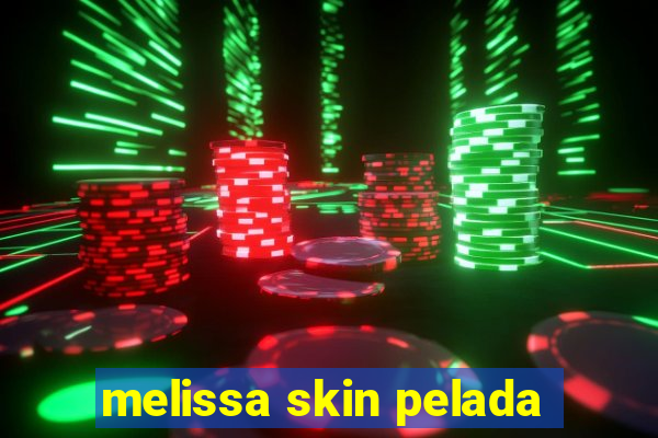 melissa skin pelada