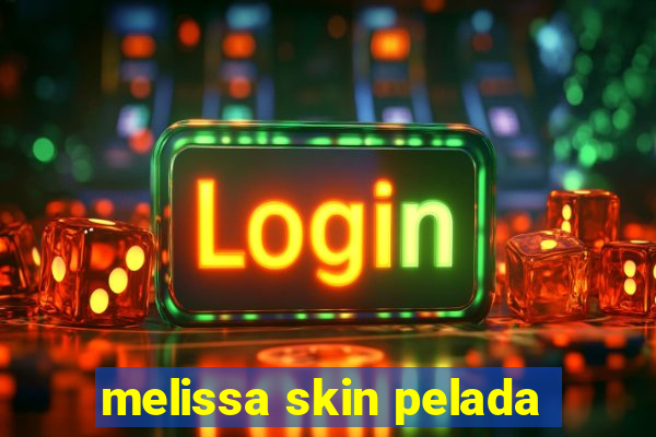 melissa skin pelada