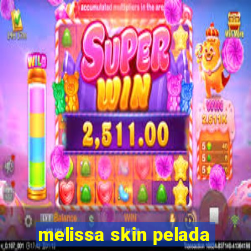 melissa skin pelada