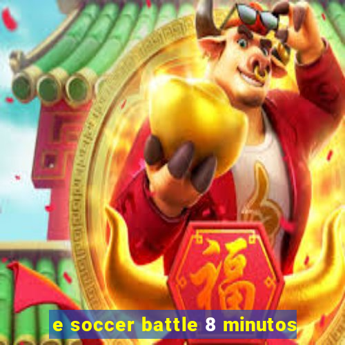 e soccer battle 8 minutos