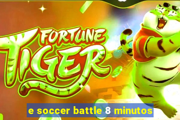 e soccer battle 8 minutos