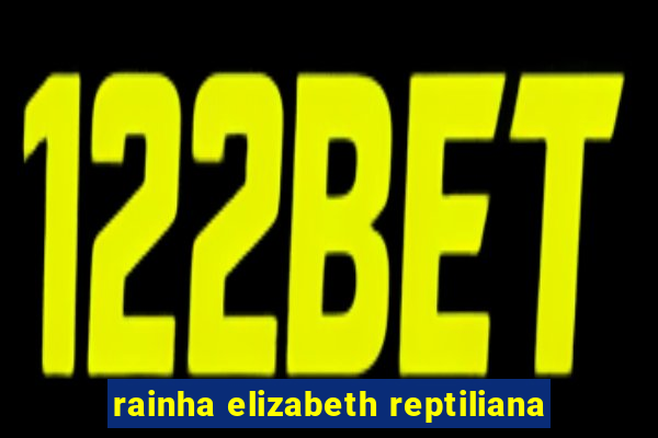 rainha elizabeth reptiliana