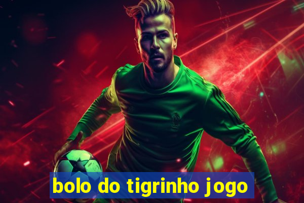 bolo do tigrinho jogo