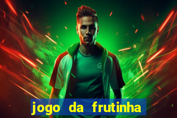 jogo da frutinha para ganhar dinheiro