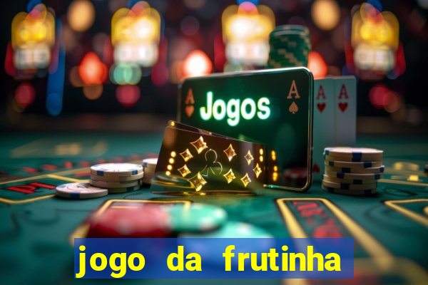 jogo da frutinha para ganhar dinheiro