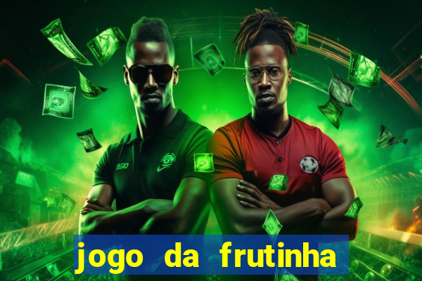 jogo da frutinha para ganhar dinheiro