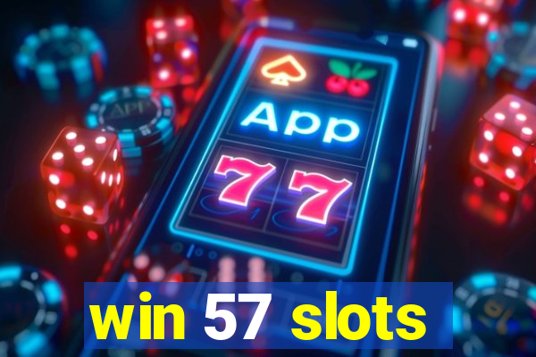 win 57 slots