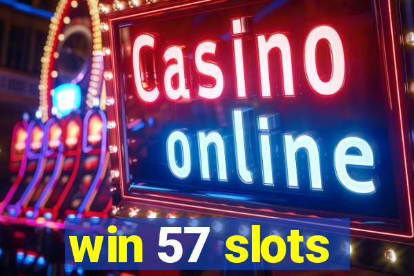 win 57 slots