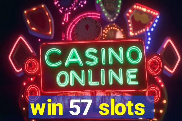 win 57 slots