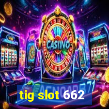 tig slot 662