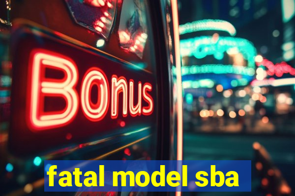 fatal model sba