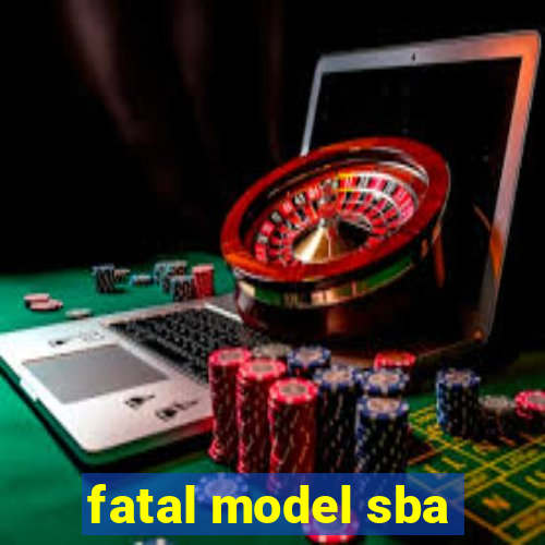 fatal model sba