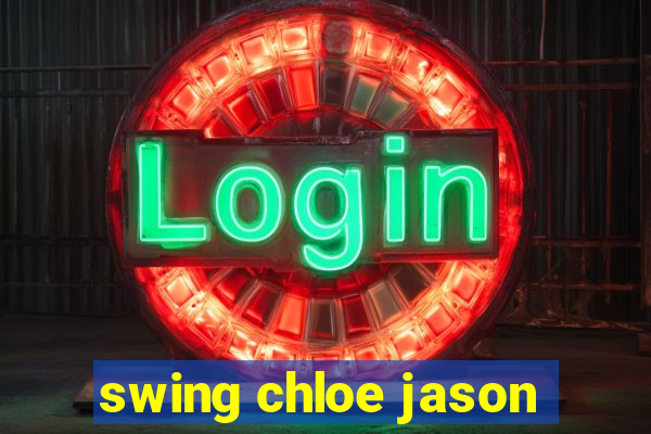 swing chloe jason