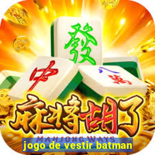 jogo de vestir batman