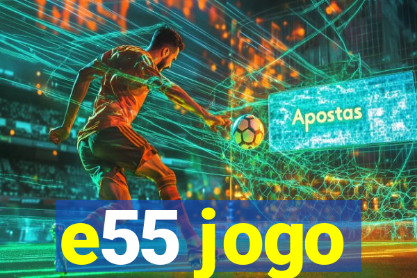 e55 jogo