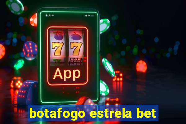 botafogo estrela bet