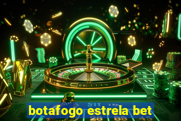 botafogo estrela bet