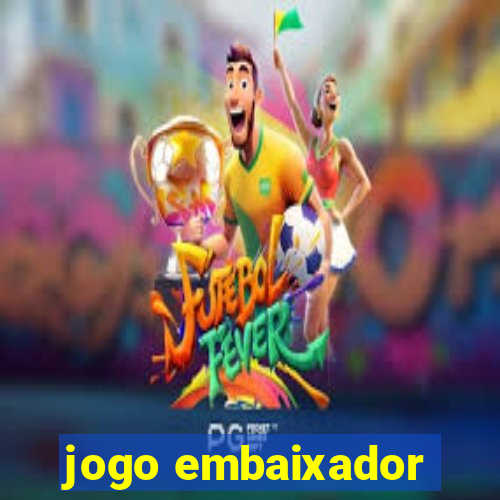 jogo embaixador