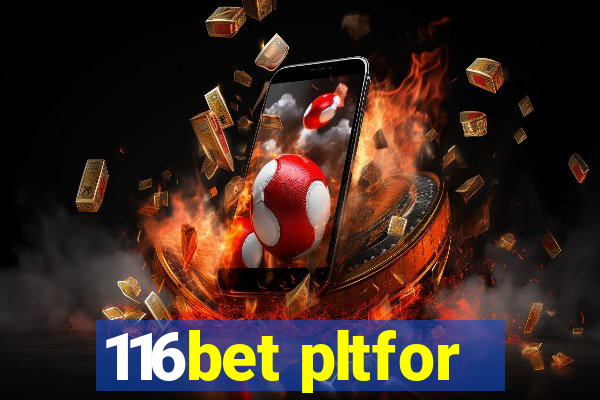 116bet pltfor