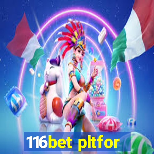 116bet pltfor