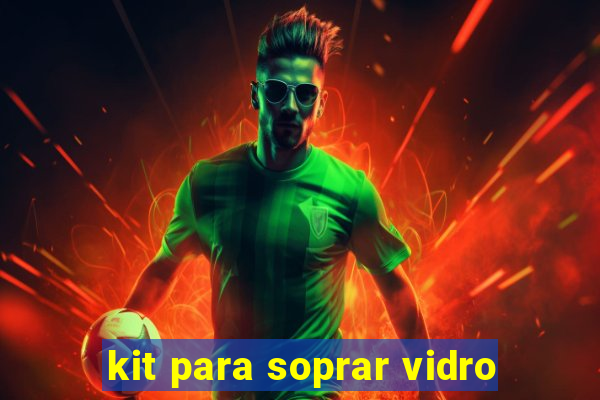 kit para soprar vidro