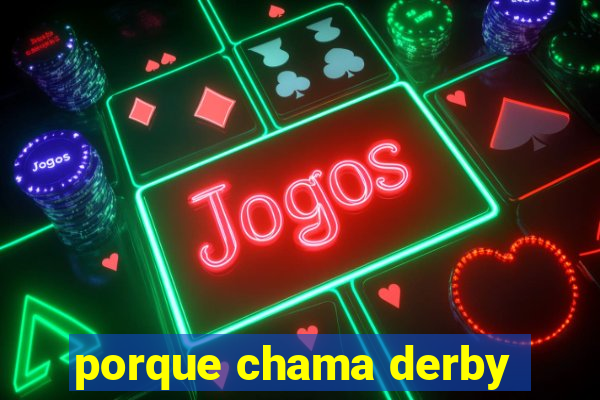 porque chama derby