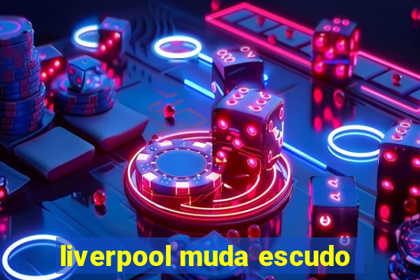 liverpool muda escudo