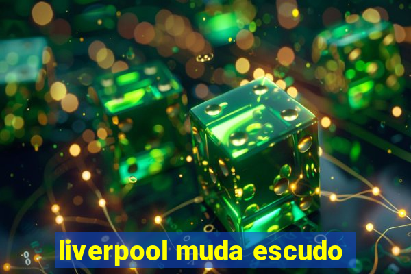 liverpool muda escudo