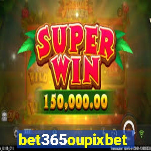 bet365oupixbet