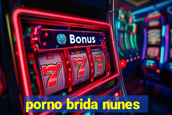 porno brida nunes