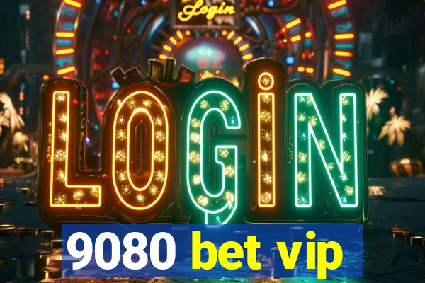 9080 bet vip