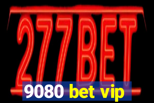 9080 bet vip