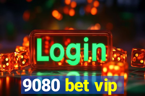 9080 bet vip