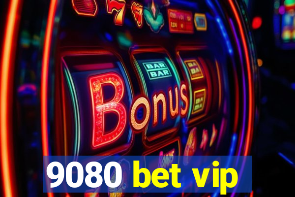 9080 bet vip