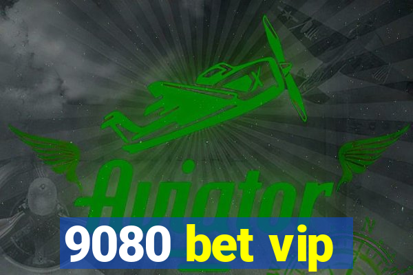 9080 bet vip