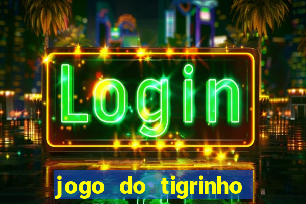 jogo do tigrinho de r$ 1