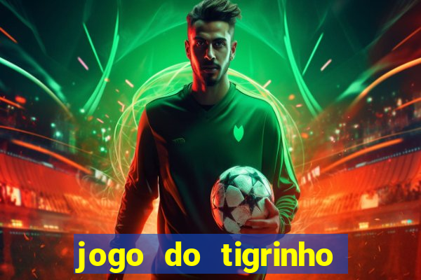 jogo do tigrinho de r$ 1