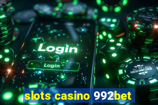 slots casino 992bet