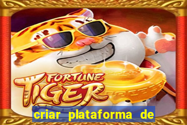 criar plataforma de jogos tigrinho