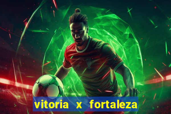 vitoria x fortaleza onde assistir