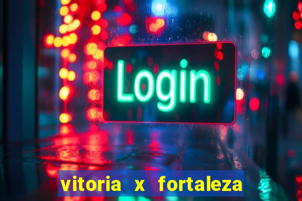 vitoria x fortaleza onde assistir