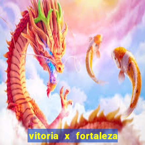 vitoria x fortaleza onde assistir