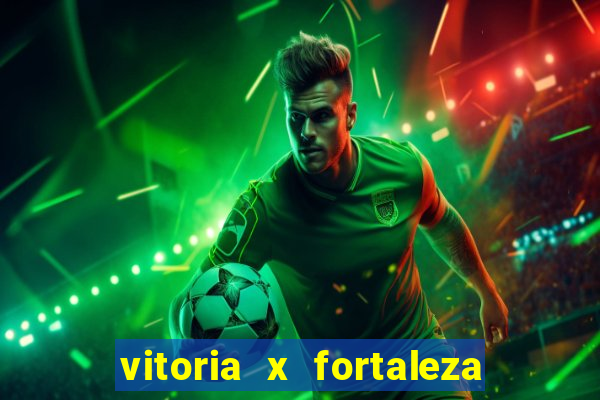 vitoria x fortaleza onde assistir